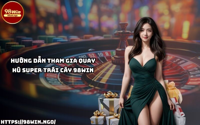 Dễ dàng tham gia và chinh phục các vòng quay hũ hấp dẫn tại Super Trái Cây 98Win chỉ trong vài bước Dễ dàng tham gia và chinh phục các vòng quay hũ hấp dẫn tại Super Trái Cây 98Win chỉ trong vài bước