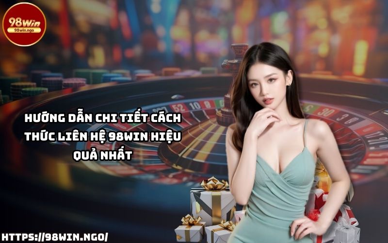 Học ngay cách Liên Hệ 98WIN chỉ trong vài bước đơn giản, đảm bảo hỗ trợ nhanh gọn, hiệu quả Học ngay cách Liên Hệ 98WIN chỉ trong vài bước đơn giản, đảm bảo hỗ trợ nhanh gọn, hiệu quả
